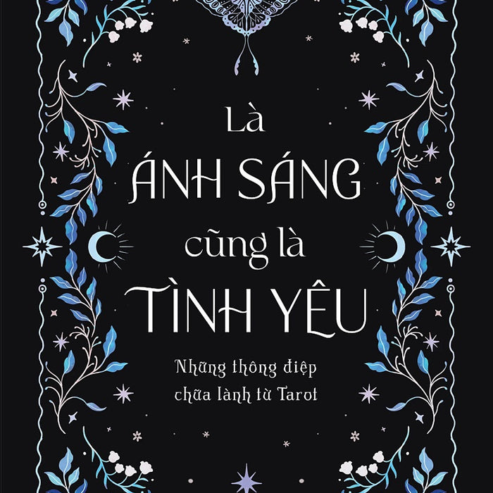 Là Ánh Sáng Cũng Là Tình Yêu: Những Thông Điệp Chữa Lành Từ Tarot