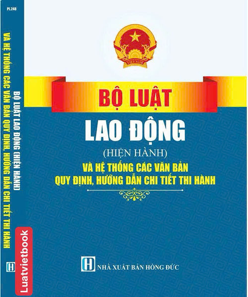 Bộ Luật Lao Động ( Hiện Hành) Và Hệ Thống Các Văn Bản Quy Định, Hướng Dẫn Chi Tiết Thi Hành