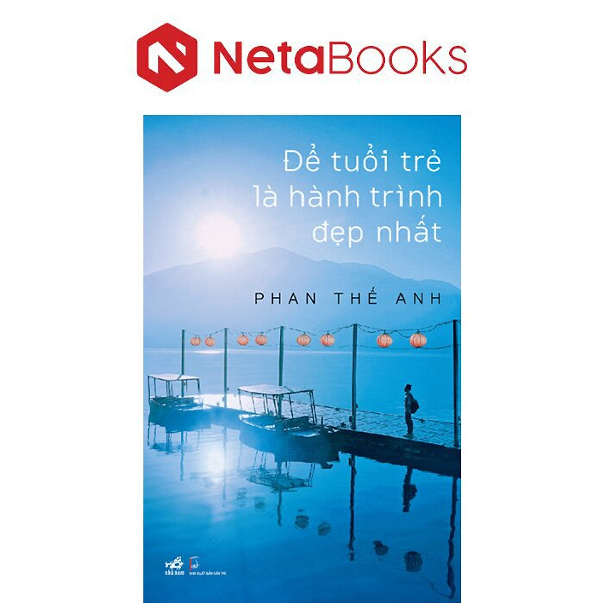 Để Tuổi Trẻ Là Hành Trình Đẹp Nhất - Phan Thế Anh