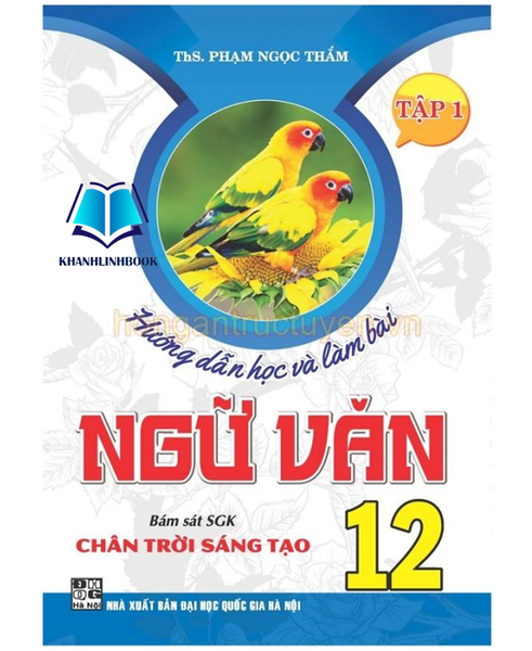 Sách - Hướng Dẫn Học Và Làm Bài Ngữ Văn 12 - Tập 1 (Bám Sát Sgk Chân Trời Sáng Tạo) (Ha)