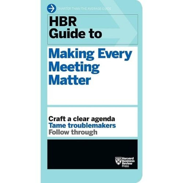 Hbr Guide To Making Every Meeting Matter | Tổ Chức Họp Hiệu Quả – Ra Quyết Định & Theo Sát Thực Thi | Harvard Business Review