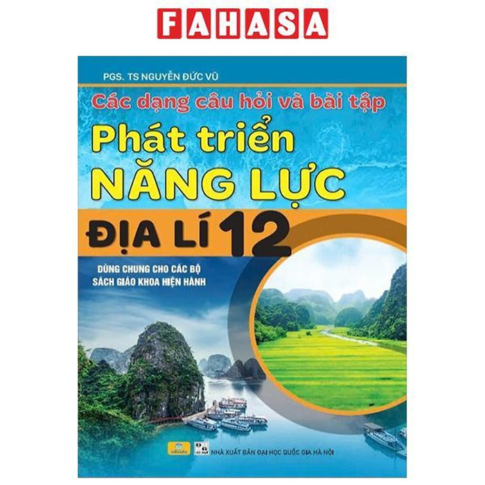 Sách - Các Dạng Câu Hỏi Và Bài Tập Phát Triển Năng Lực Địa Lí 12 (Dùng Chung Cho Các Bộ Sách Giáo Khoa Hiện Hành)