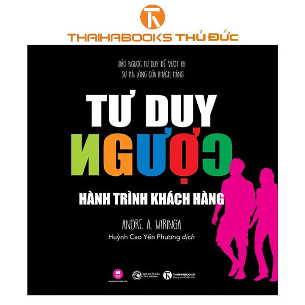 Sách - Tư Duy Ngược: Đảo Ngược Tư Duy Để Vượt Xa Sự Hài Lòng Của Khách Hàng - Thái Hà Books