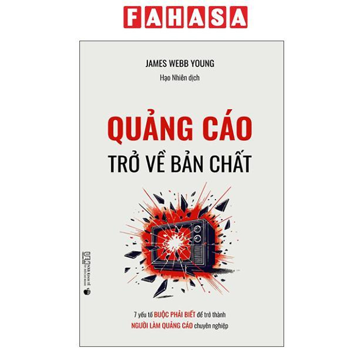 Sách - Quảng Cáo - Trở Về Bản Chất - 7 Yếu Tố Buộc Phải Biết Để Trở Thành Người Làm Quảng Cáo Chuyên Nghiệp