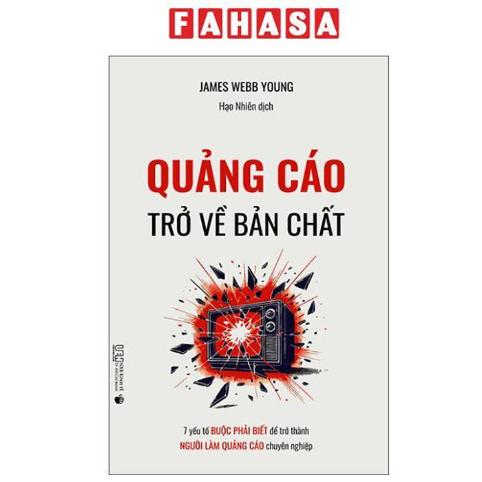 Sách - Quảng Cáo - Trở Về Bản Chất - 7 Yếu Tố Buộc Phải Biết Để Trở Thành Người Làm Quảng Cáo Chuyên Nghiệp