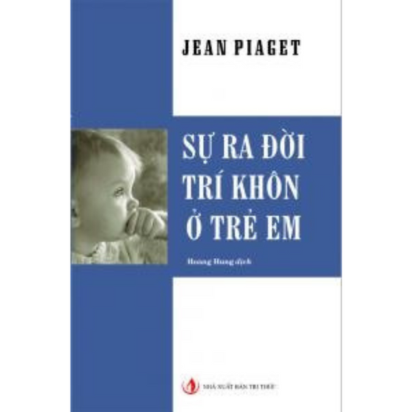 Sự Ra Đời Trí Khôn - Jean Piaget - Nhà Xuất Bản Tri Thức