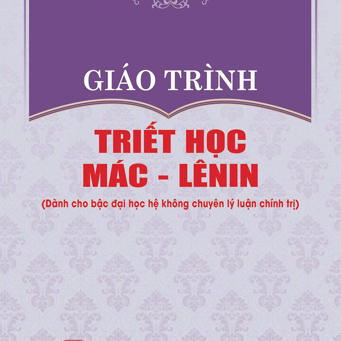 Giáo Trình Triết Học Mác - Lênin (Dành Cho Bậc Đại Học Hệ Không Chuyên Lý Luận Chính Trị) - Bản In 2024