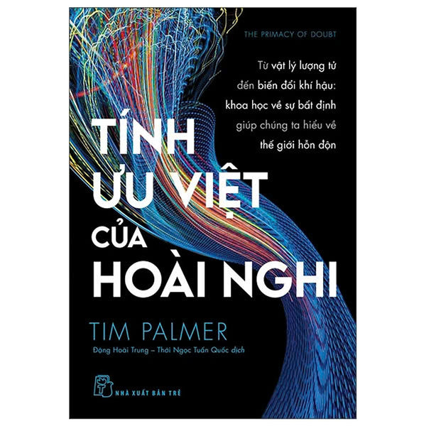 Tính Ưu Việt Của Hoài Nghi - Từ Vật Lý Lượng Tử Đến Biến Đổi Khí Hậu - Khoa Học Vế Sự Bất Định Giúp Chúng Ta Hiểu Về Thế Giới Hỗn Độn