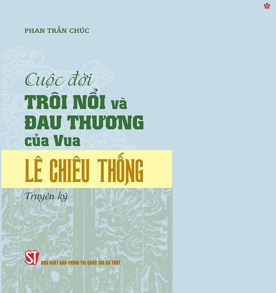 Cuộc Đời Trôi Nổi Và Đau Thương Của Vua Lê Chiêu Thống - Bản In 2024