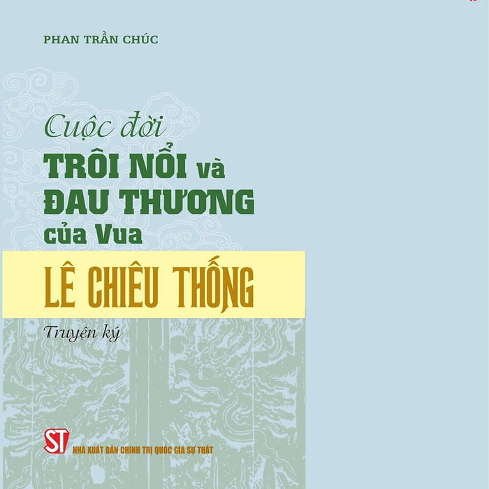 Cuộc Đời Trôi Nổi Và Đau Thương Của Vua Lê Chiêu Thống - Bản In 2024