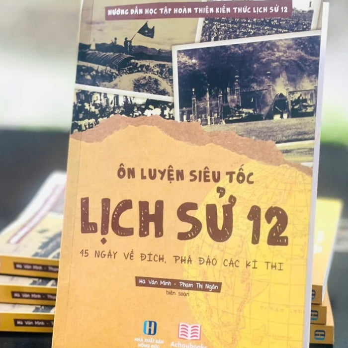 Sách - Ôn Luyện Siêu Tốc Lịch Sử 12 - Hướng Dẫn Học Tập Hoàn Thiện Kiến Thức (Ac)