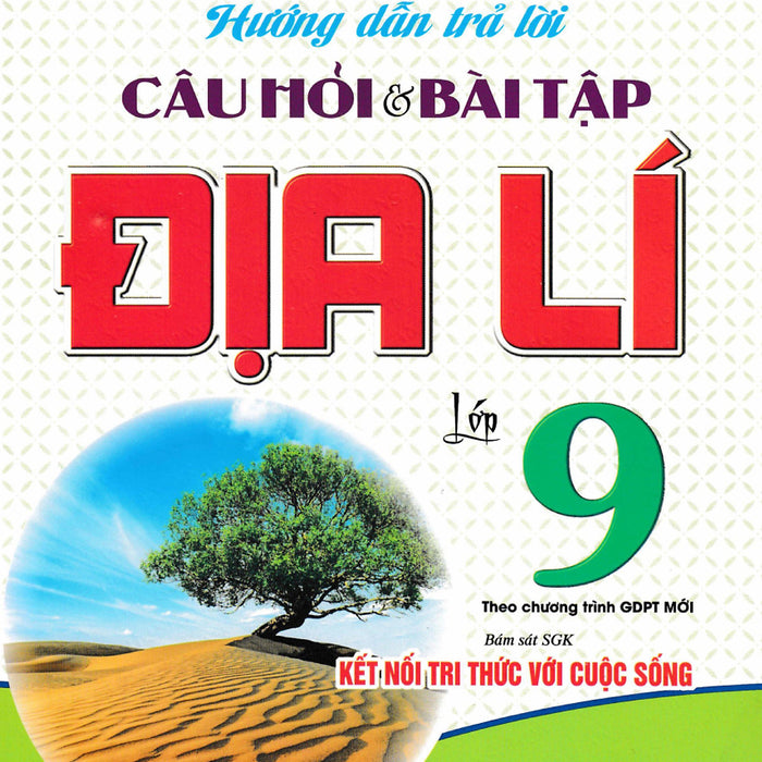 Hướng Dẫn Trả Lời Câu Hỏi Và Bài Tập Địa Lí 9 (Bám Sát Sgk Kết Nối Tri Thức Với Cuộc Sống) - Ha