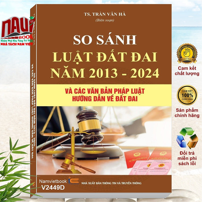 Sách So Sánh Luật Đất Đai Năm 2013 - 2024 Và Các Văn Bản Pháp Luật Hướng Dẫn Về Đất Đai (V2449A)