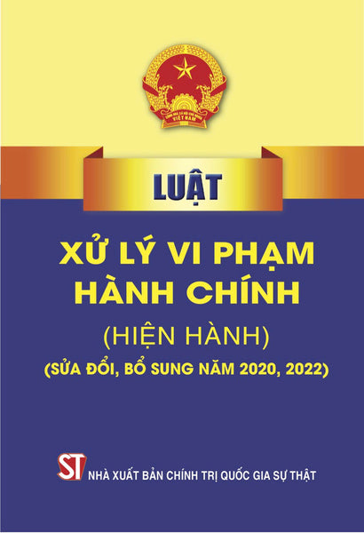 Luật Xử Lý Vi Phạm Hành Chính (Hiện Hành) (Sửa Đổi, Bổ Sung Năm 2020,2022)