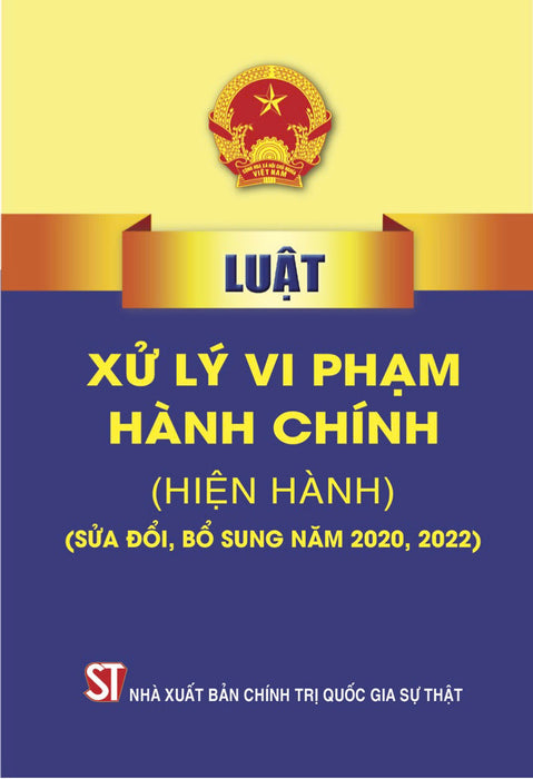 Luật Xử Lý Vi Phạm Hành Chính (Hiện Hành) (Sửa Đổi, Bổ Sung Năm 2020,2022)