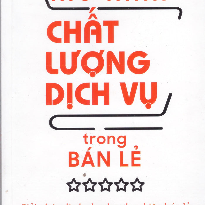 Mô Hình Chất Lượng Dịch Vụ Trong Bán Lẻ - Giải Pháp Dành Cho Doanh Nghiệp Bán Lẻ Và Doanh Nghiệp Kinh Doanh Dịch Vụ