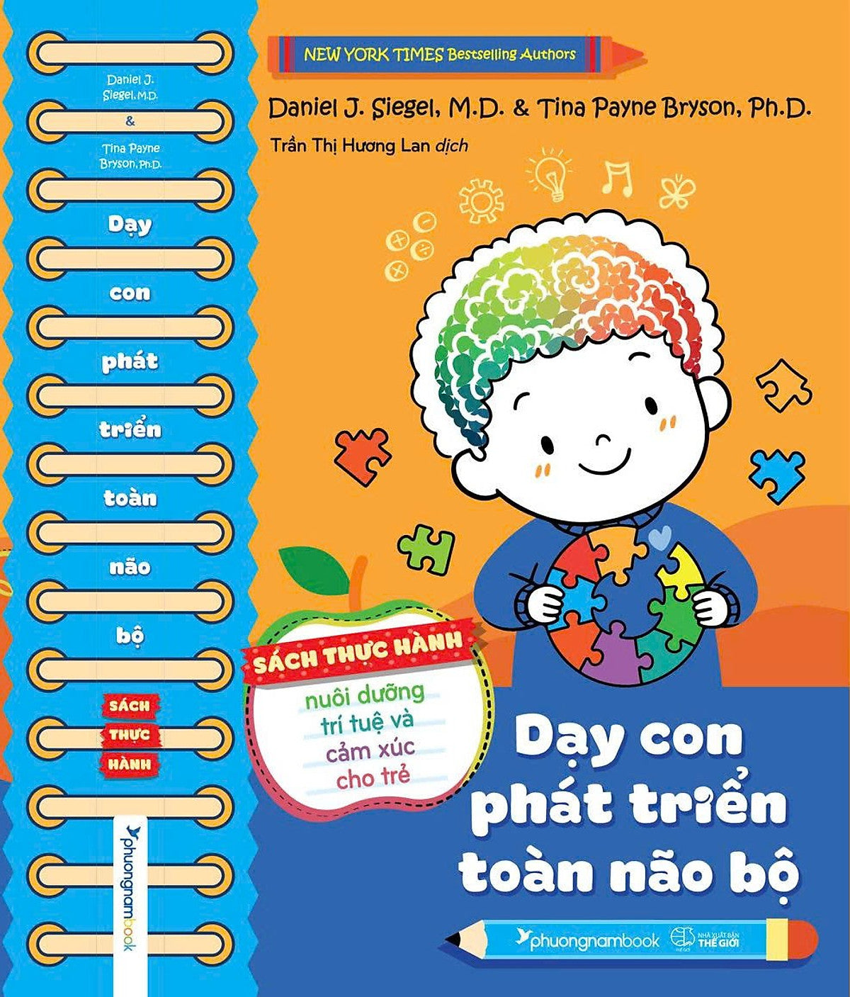 Dạy Con Phát Triển Toàn Não Bộ – Sách Thực Hành Nuôi Dưỡng Trí Tuệ Và Cảm Xúc Cho Trẻ – Daniel J. Siegel, M.D & Tina Payne Bryson, Ph.D. – Trần Thị Hương Lan Dịch – Sách Phương Nam