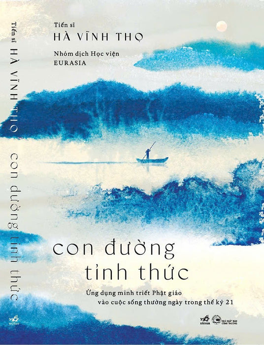 Con Đường Tỉnh Thức - Ứng Dụng Minh Triết Phật Giáo Vào Cuộc Sống Thường Ngày Trong Thế Kỷ 21 - Tiến Sĩ Hà Vĩnh Thọ - Học Viện Eurasia Dịch - Nhã Nam