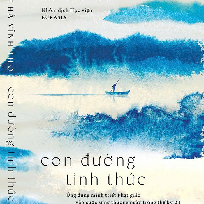 Con Đường Tỉnh Thức - Ứng Dụng Minh Triết Phật Giáo Vào Cuộc Sống Thường Ngày Trong Thế Kỷ 21 - Tiến Sĩ Hà Vĩnh Thọ - Học Viện Eurasia Dịch - Nhã Nam