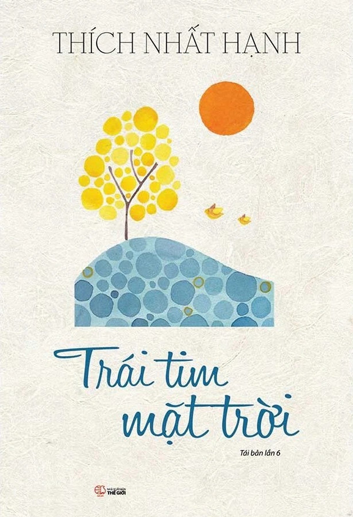 Trái Tim Mặt Trời (Tác Giả: Thích Nhất Hạnh) - Tái Bản