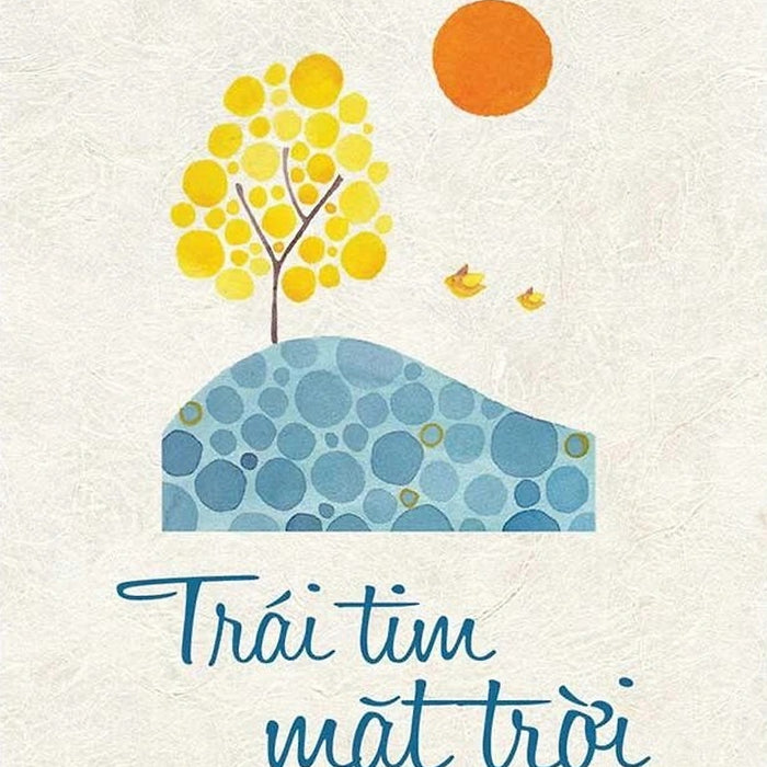 Trái Tim Mặt Trời (Tác Giả: Thích Nhất Hạnh) - Tái Bản