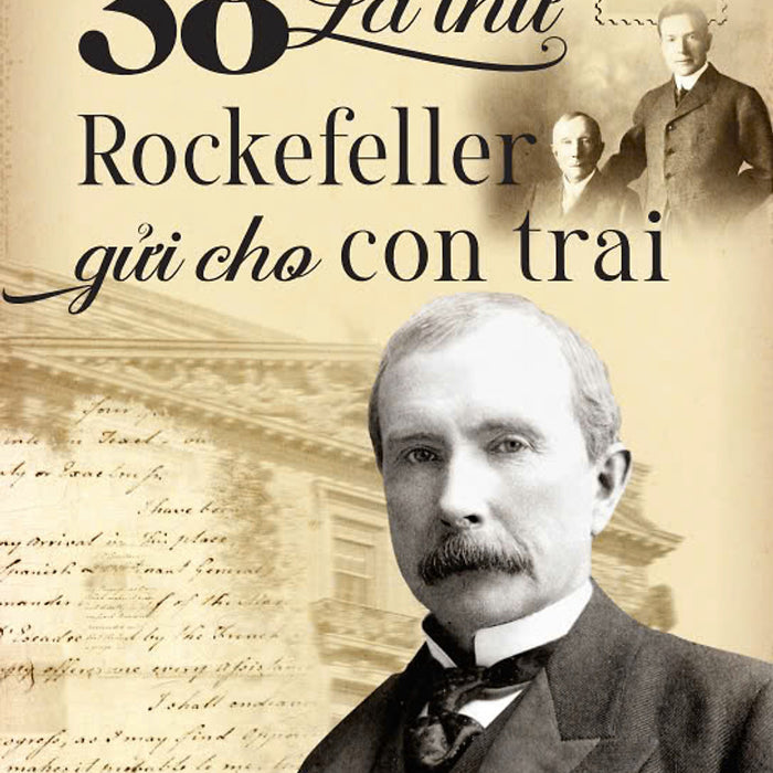 Sách - 38 Lá Thư Rockefeller Gửi Cho Con Trai - Sách Nuôi Dạy Con Bằng Những Bài Học Trong Kinh Doanh Và Cuộc Sống