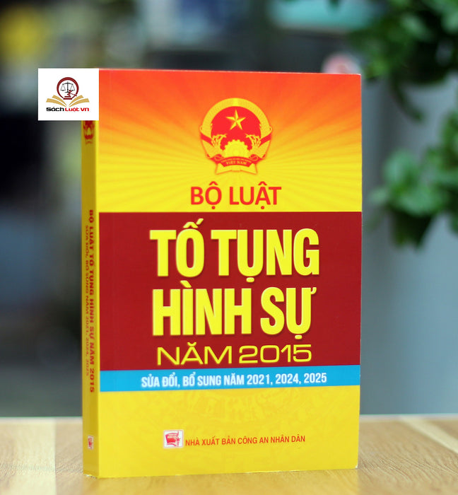Bộ Luật Tố Tụng Hình Sự Năm 2015 (Sửa Đổi, Bổ Sung Năm 2021, 2024, 2025)