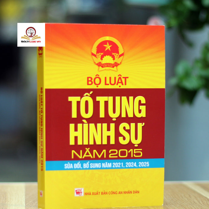 Bộ Luật Tố Tụng Hình Sự Năm 2015 (Sửa Đổi, Bổ Sung Năm 2021, 2024, 2025)