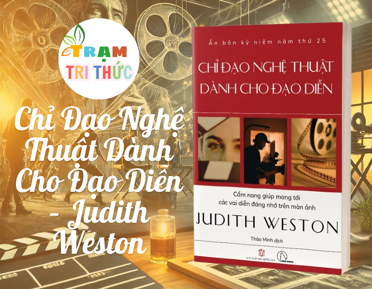 Chỉ Đạo Nghệ Thuật Dành Cho Đạo Diễn – Judith Weston - Ấn Bản Kỷ Niệm 25 Năm – Cập Nhật Nội Dung Chuyên Sâu Và Thực Tiễn