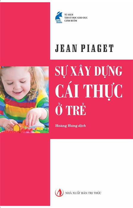 Sự Xây Dựng Cái Thực -  Jean Piaget - Nhà Xuất Bản Tri Thức