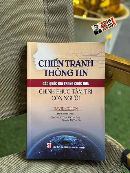 Chiến Tranh Thông Tin: Các Quốc Gia Trong Cuộc Đua Chinh Phục Tâm Trí Con Người – David Colon - Nxb Chính Trị Quốc Gia Sự Thật