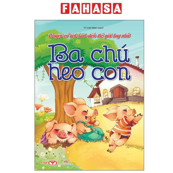 Sách - Truyện Cổ Tích Kinh Điển Thế Giới Hay Nhất - Ba Chú Heo Con