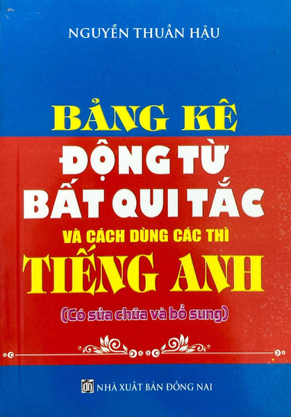 Sách - Bảng Kê Động Từ Bất Quy Tắc Và Cách Dùng Các Thì Tiếng Anh