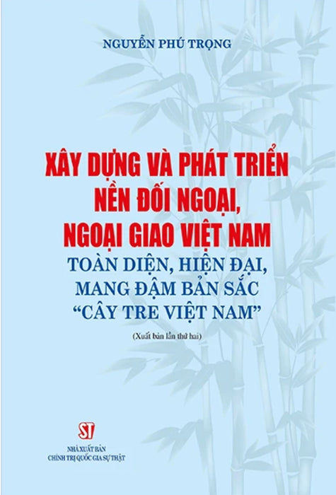 Xây Dựng Và Phát Triển Nền Đối Ngoại, Ngoại Giao Việt Nam Toàn Diện, Hiện Đại, Mang Đậm Bản Sắc “Cây Tre Việt Nam” - St