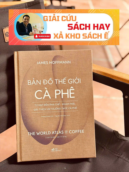 [Giải Cứu Sách Hay, Xả Kho Sách Ế] Bản Đồ Thế Gi*I Cà Phê – Từ Hạt Đến Pha Chế- Khám Phá, Giải Thích Và Thưởng Thức Cà Phê – James Hoffman -  Nhã Nam