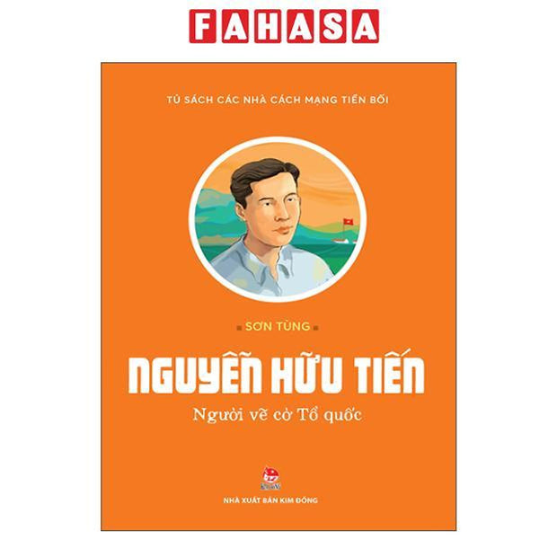 Sách - Tủ Sách Các Nhà Cách Mạng Tiền Bối - Nguyễn Hữu Tiến - Người Vẽ Cờ Tổ Quốc