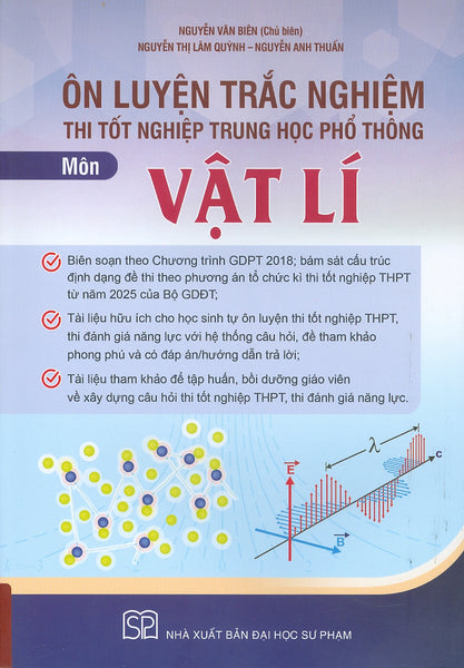 Ôn Luyện Trắc Nghiệm Thi Tốt Nghiệp Trung Học Phổ Thông (Năm 2025) Môn Vật Lí - Nguyễn Văn Biên Chủ Biên, Nguyễn Thị Lâm Quỳnh, Nguyễn Anh Thuấn