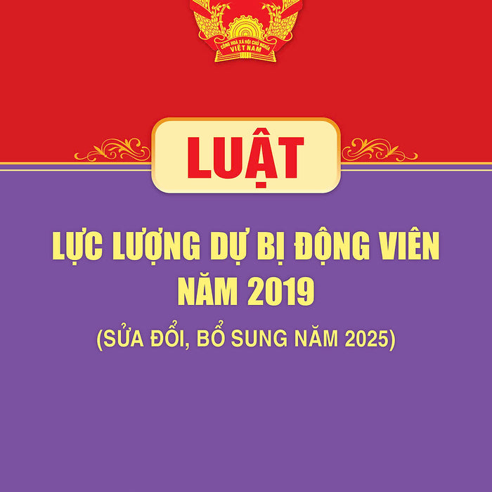 Luật Lực Lượng Dự Bị Động Viên Năm 2019 ( Sửa Đổi, Bổ Sung Năm 2025)