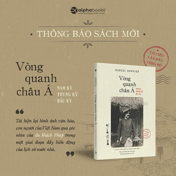 Vòng Quanh Châu Á - Nam Kỳ, Trung Kỳ, Bắc Kỳ – Marcel Monnier – Hoàng Thị Hằng, Bùi Thị Hệ Dịch – Alphabooks – Nxb Dân Trí