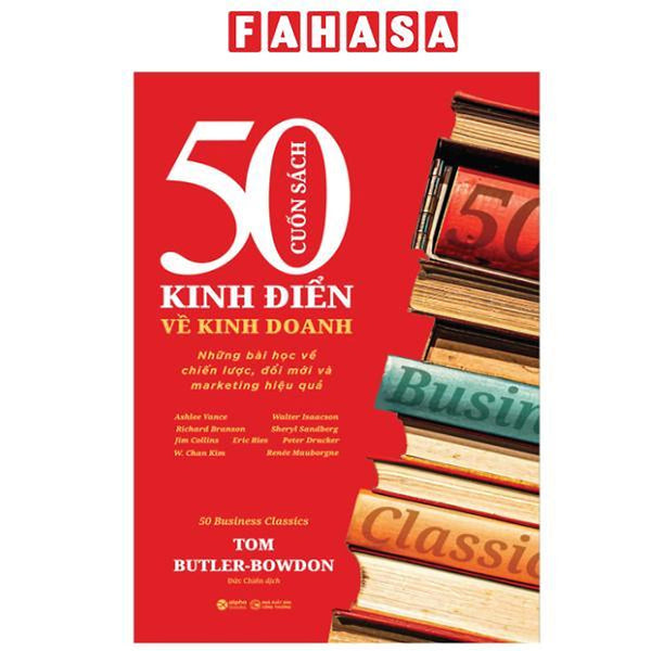 Sách - 50 Cuốn Sách Kinh Điển Về Kinh Doanh - Những Bài Học Về Chiến Lược, Đổi Mới Và Marketing Hiệu Quả