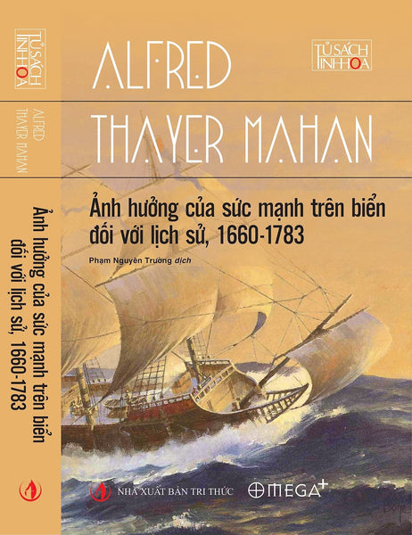 Ảnh Hưởng Của Sức Mạnh Trên Biển Đối Với Lịch Sử, 1660 - 1783 - Alfred Thayer Mahan - Phạm Nguyên Trường Dịch - Omega Plus