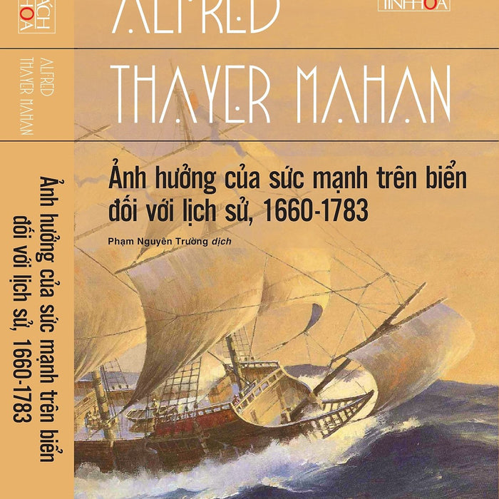 Ảnh Hưởng Của Sức Mạnh Trên Biển Đối Với Lịch Sử, 1660 - 1783 - Alfred Thayer Mahan - Phạm Nguyên Trường Dịch - Omega Plus