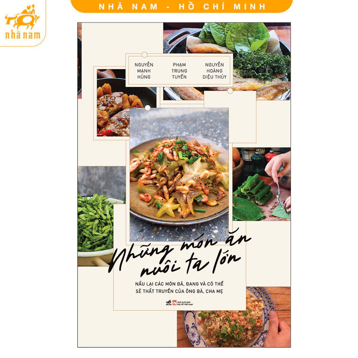 Sách - Những Món Ăn Nuôi Ta Lớn - Nấu Lại Các Món Ăn Đã, Đang Và Có Thể Sẽ Thất Truyền Của Ông Bà, Cha Mẹ (Nhã Nam Hcm)