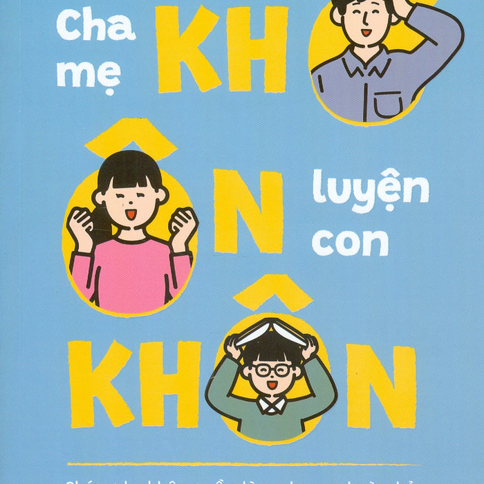 Cha Mẹ Khờ Ôn Con Khôn (Chúng Ta Không Cần Làm Cha Mẹ Hoàn Hảo Mới Dạy Được Con Mình) - Hoàng Anh Tú