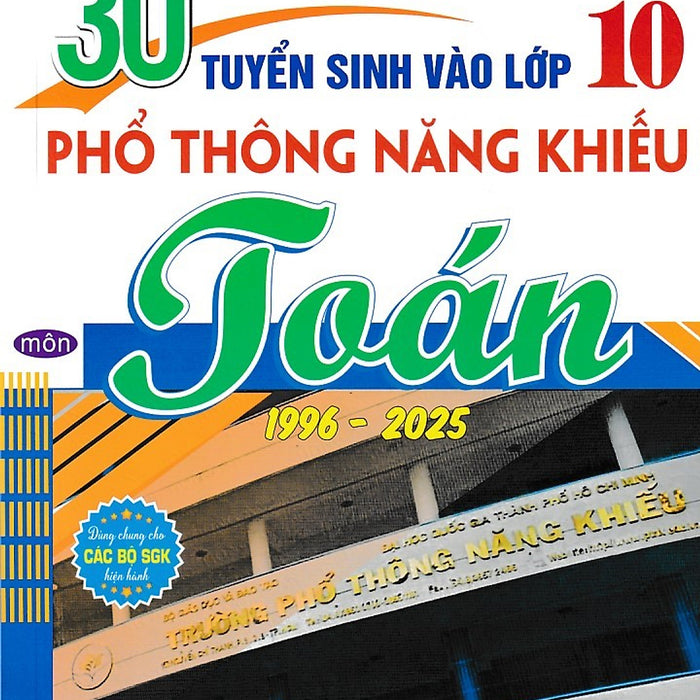 30 Năm Đề Thi Tuyển Sinh Vào Lớp 10 Môn Toán Trường Phổ Thông Năng Khiếu (1996 - 2025)