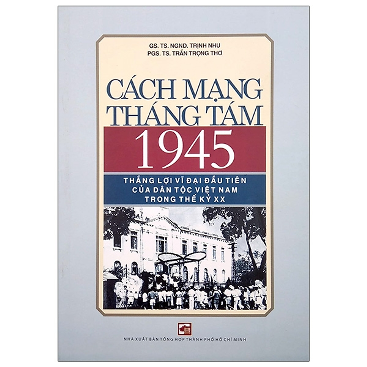 Sách Cách Mạng Tháng Tám 1945 Thắng Lợi Vĩ Đại Đầu Tiên Của Dân Tộc Việt Nam Trong Thế Kỷ Xx