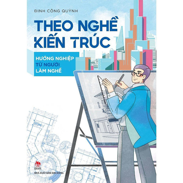 Sách - Theo Nghề Kiến Trúc - Hướng Nghiệp Từ Người Làm Nghề - Nxb Kim Đồng