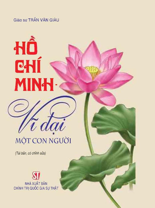 Hồ Chí Minh - Vĩ Đại Một Con Người (Tái Bản, Có Chỉnh Sửa)