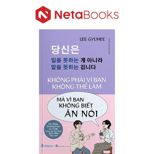 Không Phải Vì Bạn Không Thể Làm Mà Vì Bạn Không Biết Ăn Nói