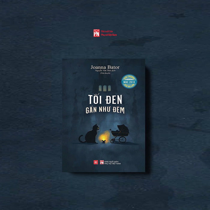 Tối Đen Gần Như Đêm – Joanna Bator - Nguyễn Văn Thái Dịch - Nxb Phụ Nữ